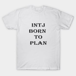 intj born to plan black white T-Shirt